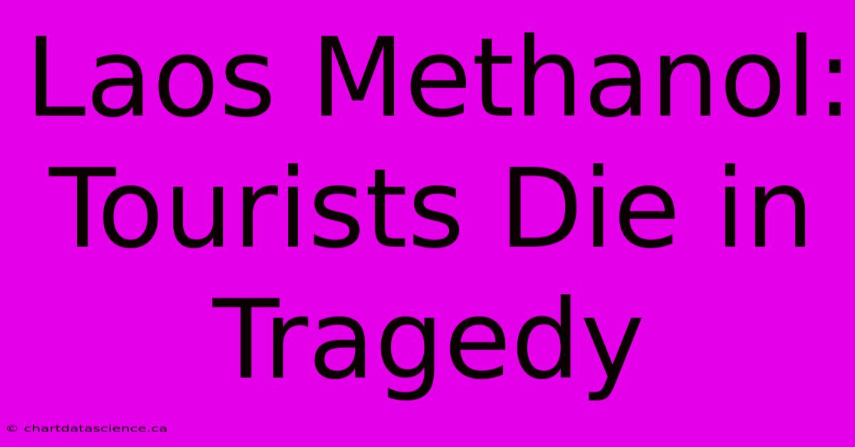 Laos Methanol: Tourists Die In Tragedy