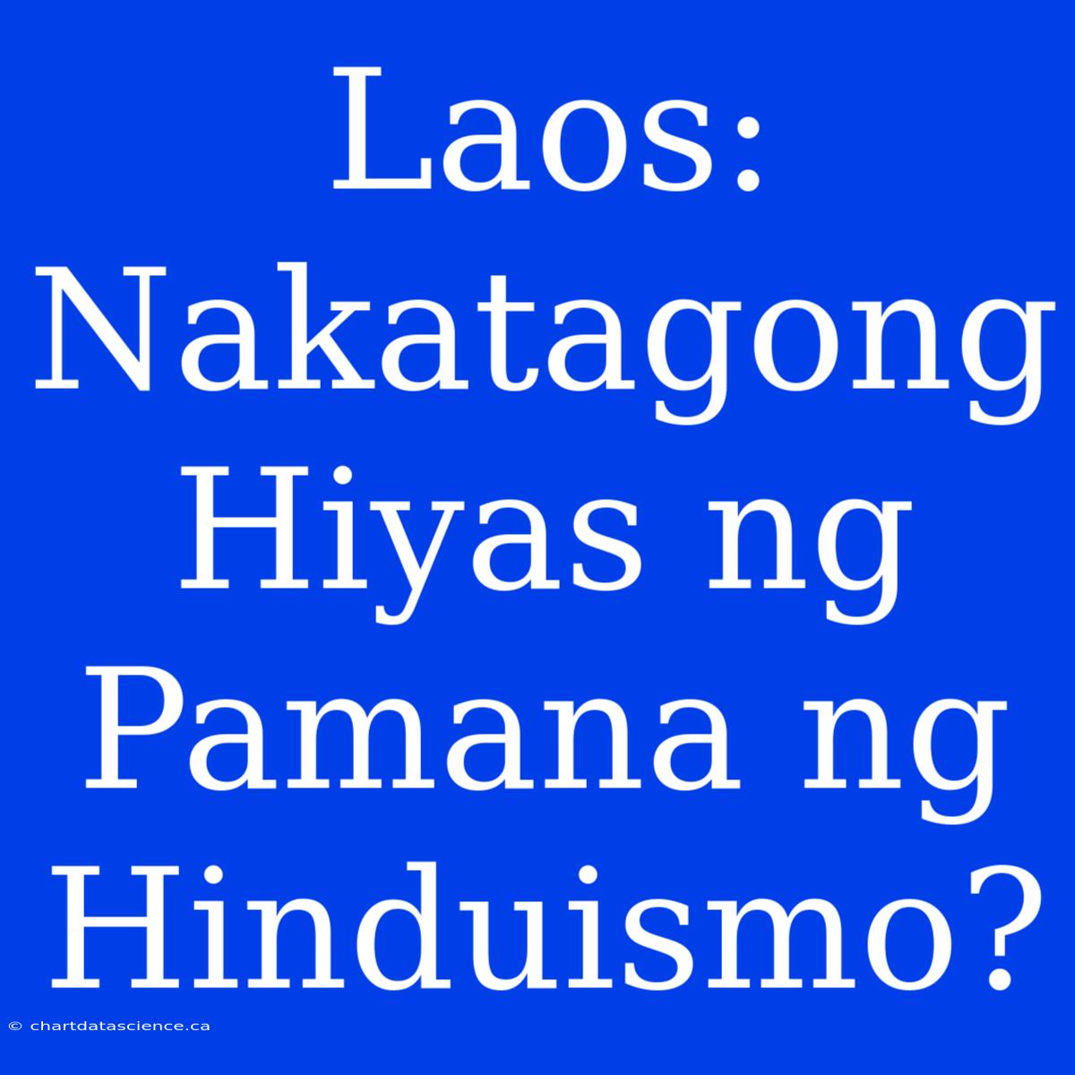 Laos: Nakatagong Hiyas Ng Pamana Ng Hinduismo?