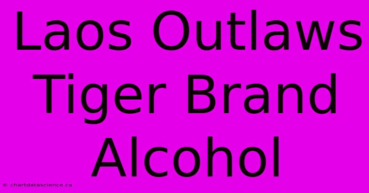 Laos Outlaws Tiger Brand Alcohol