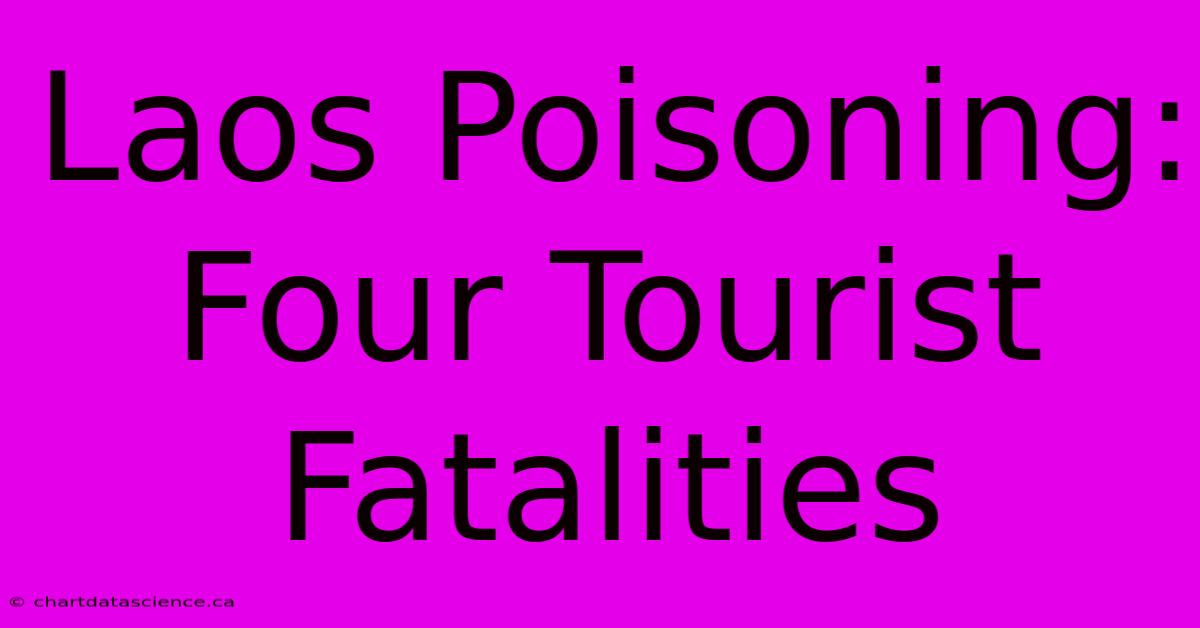 Laos Poisoning: Four Tourist Fatalities