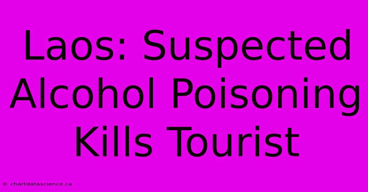 Laos: Suspected Alcohol Poisoning Kills Tourist