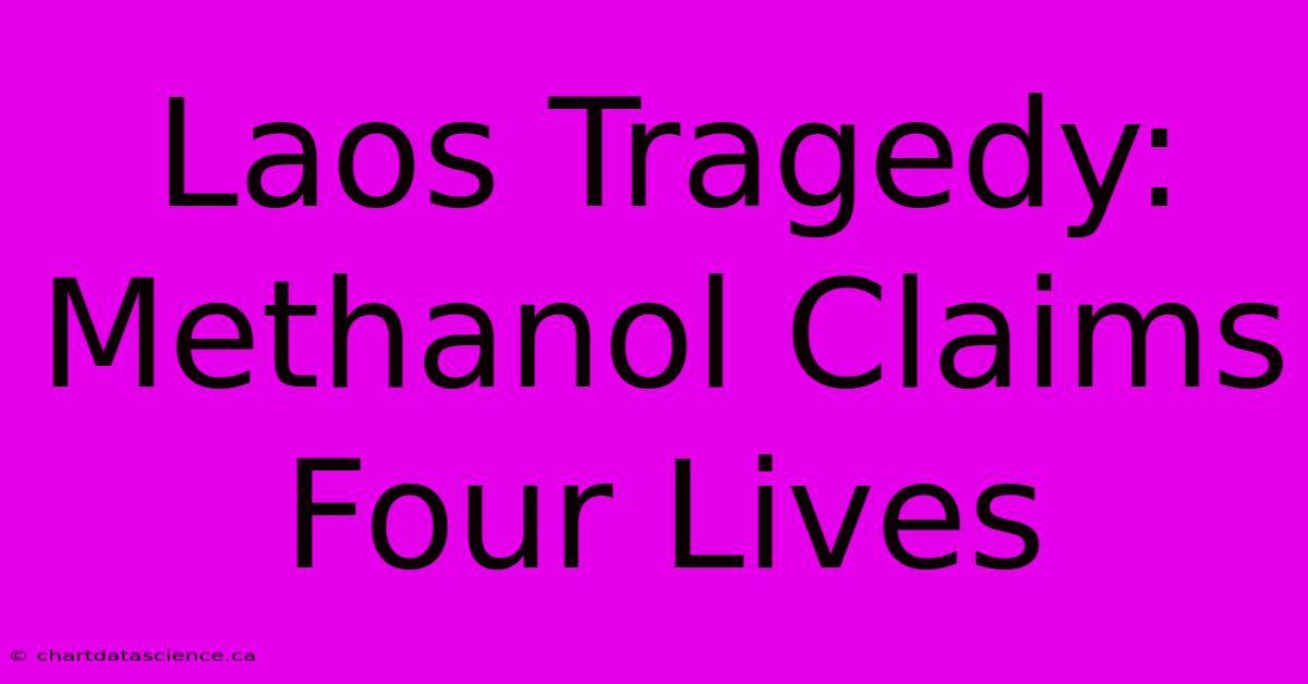 Laos Tragedy: Methanol Claims Four Lives