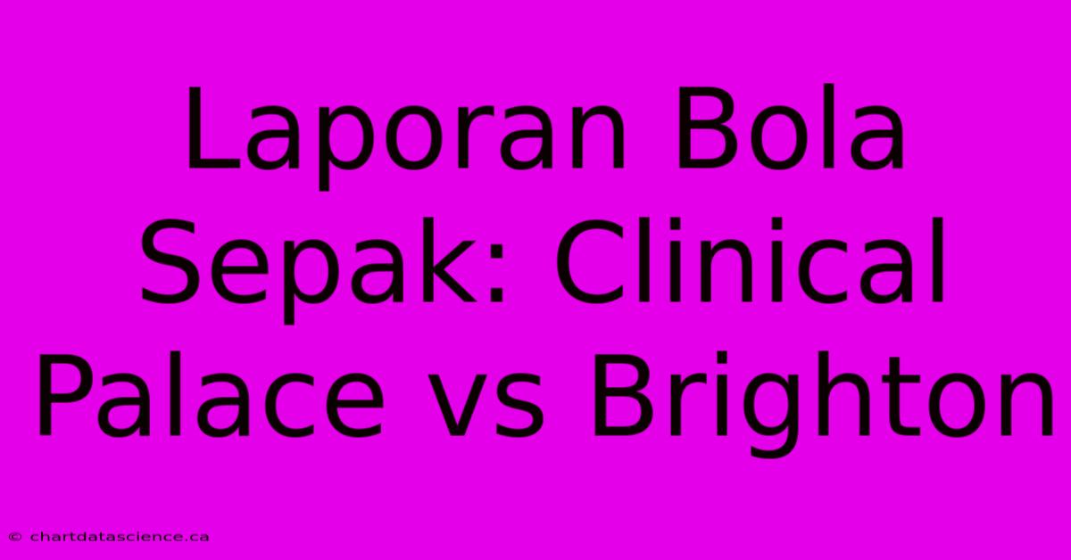 Laporan Bola Sepak: Clinical Palace Vs Brighton