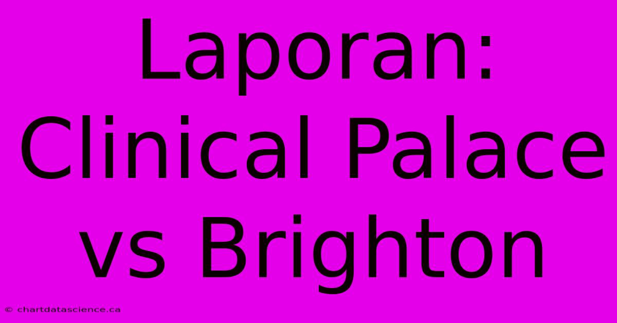 Laporan: Clinical Palace Vs Brighton