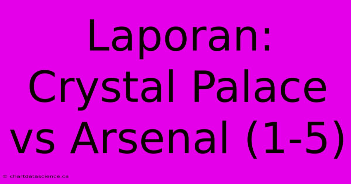 Laporan: Crystal Palace Vs Arsenal (1-5)