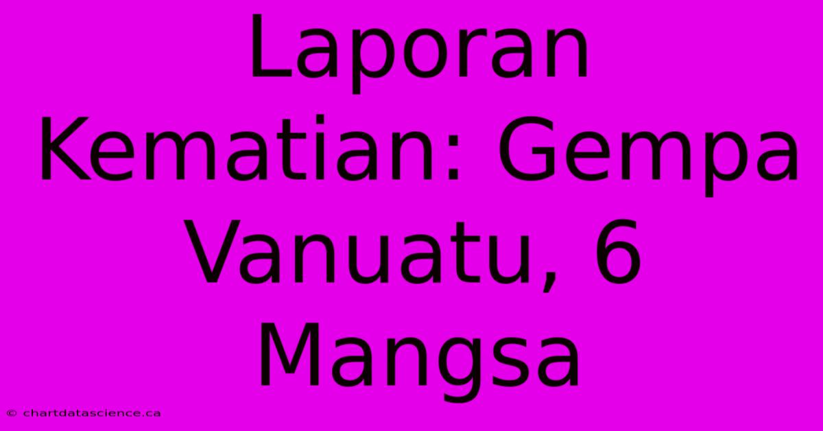 Laporan Kematian: Gempa Vanuatu, 6 Mangsa