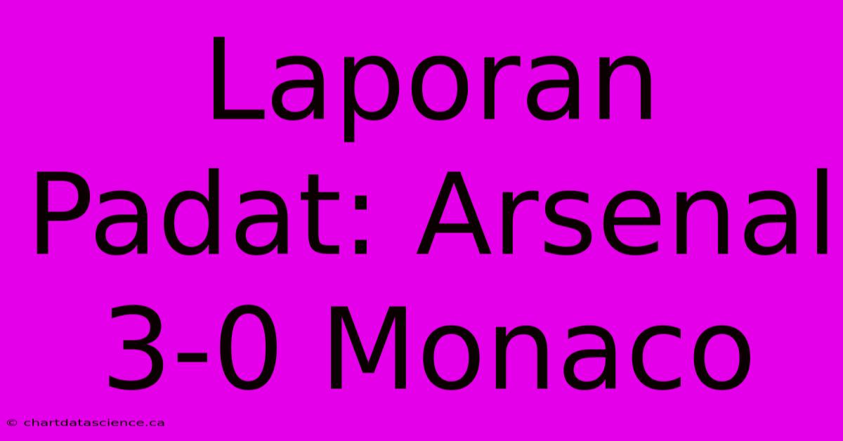 Laporan Padat: Arsenal 3-0 Monaco