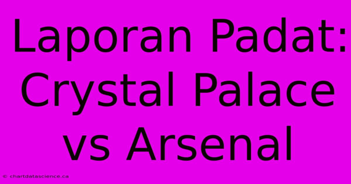 Laporan Padat: Crystal Palace Vs Arsenal