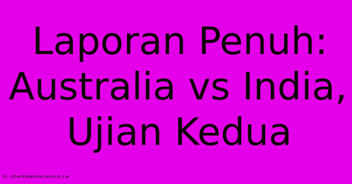 Laporan Penuh: Australia Vs India, Ujian Kedua