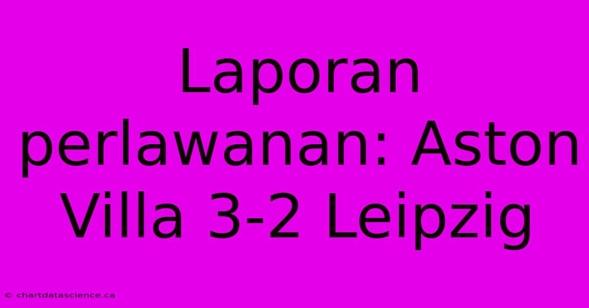 Laporan Perlawanan: Aston Villa 3-2 Leipzig