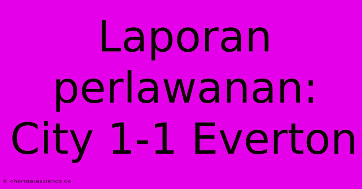 Laporan Perlawanan: City 1-1 Everton