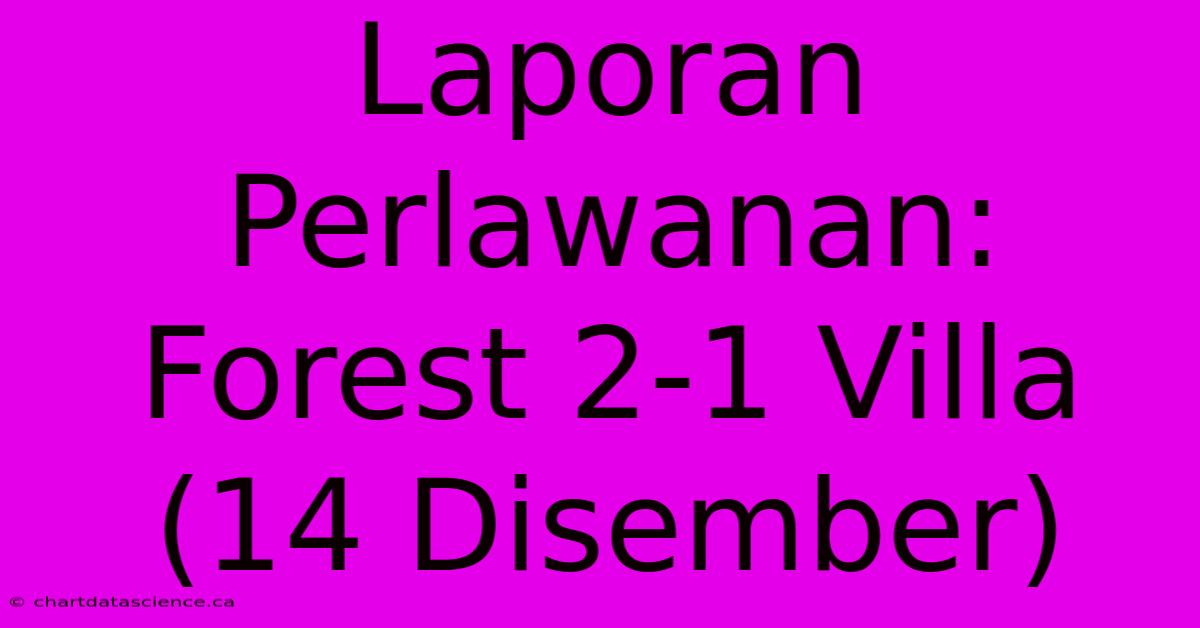 Laporan Perlawanan: Forest 2-1 Villa (14 Disember)