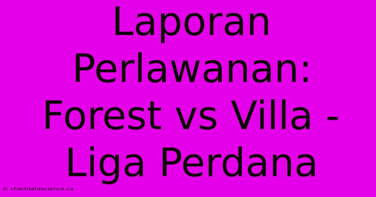 Laporan Perlawanan: Forest Vs Villa - Liga Perdana