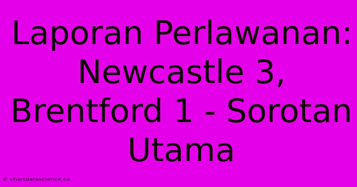 Laporan Perlawanan: Newcastle 3, Brentford 1 - Sorotan Utama