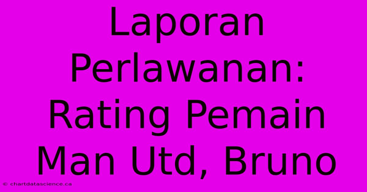 Laporan Perlawanan: Rating Pemain Man Utd, Bruno