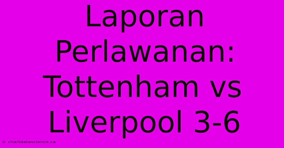 Laporan Perlawanan: Tottenham Vs Liverpool 3-6