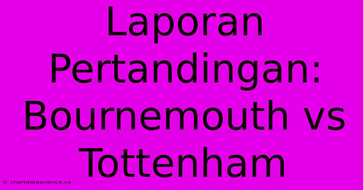 Laporan Pertandingan: Bournemouth Vs Tottenham