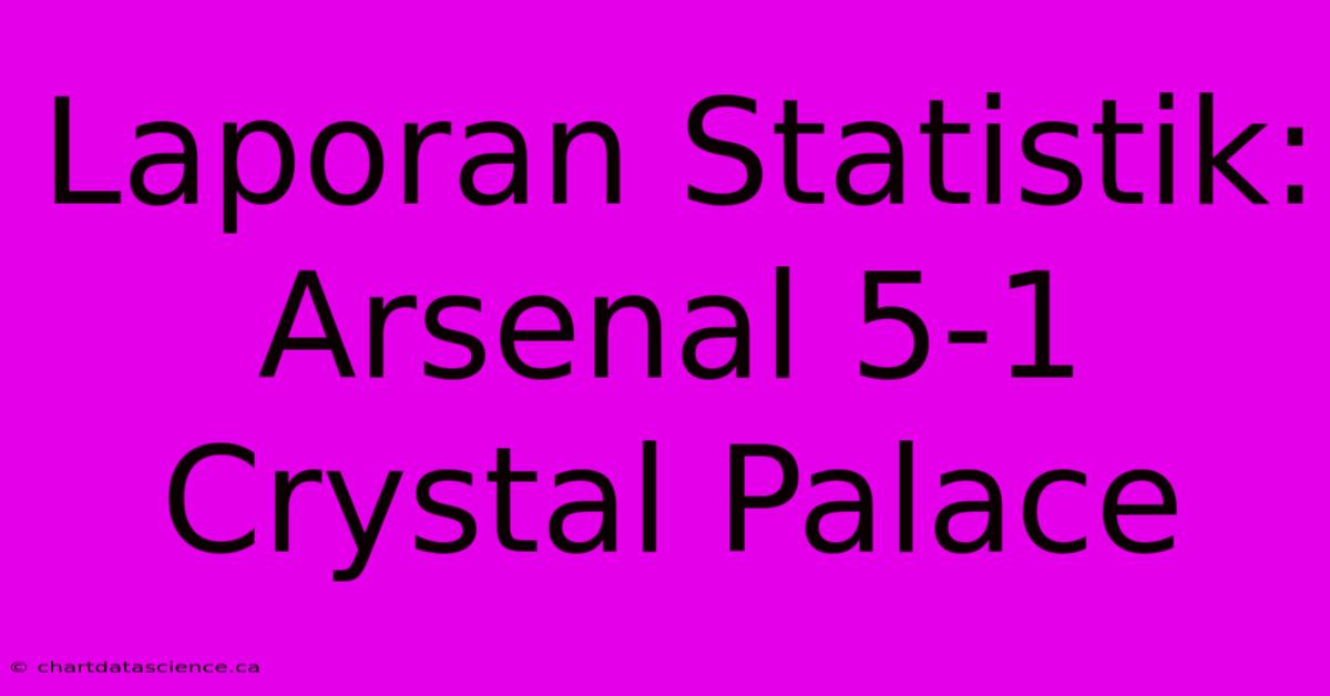 Laporan Statistik: Arsenal 5-1 Crystal Palace