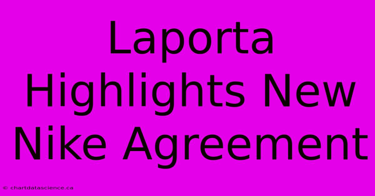 Laporta Highlights New Nike Agreement