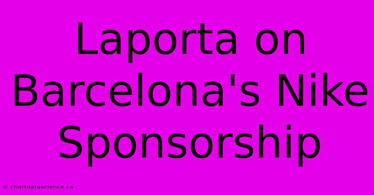 Laporta On Barcelona's Nike Sponsorship