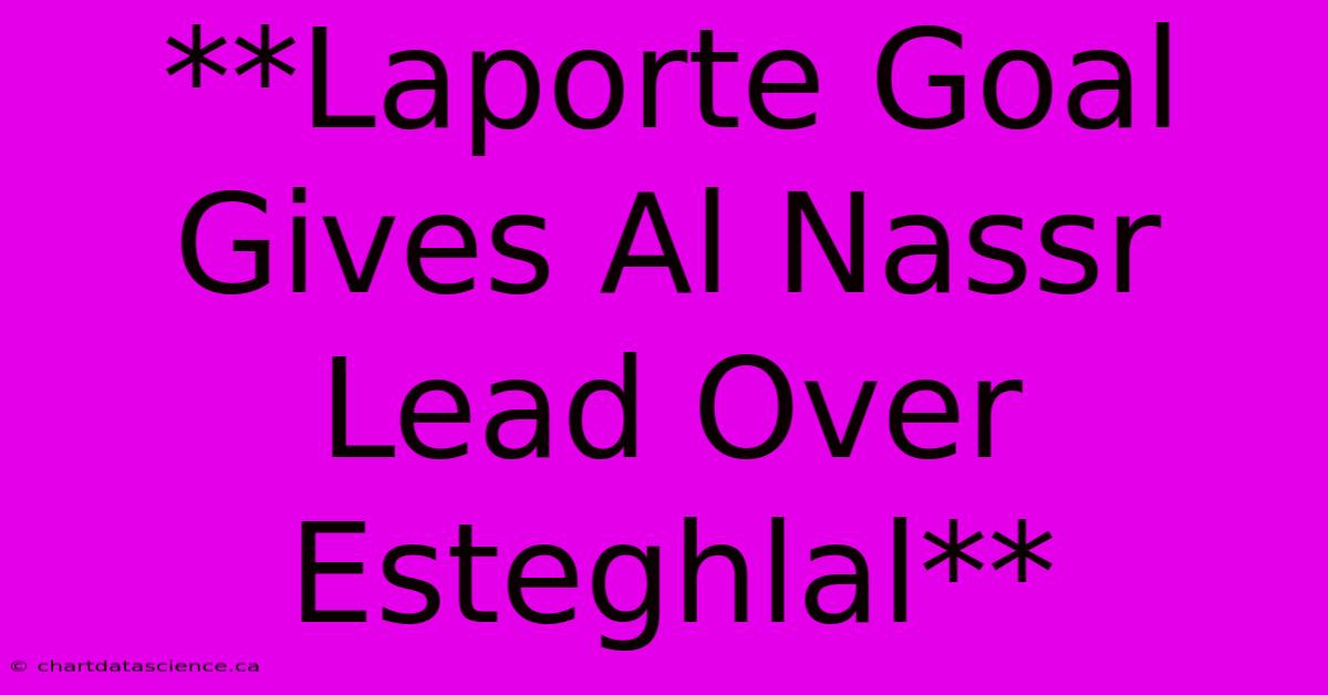 **Laporte Goal Gives Al Nassr Lead Over Esteghlal**