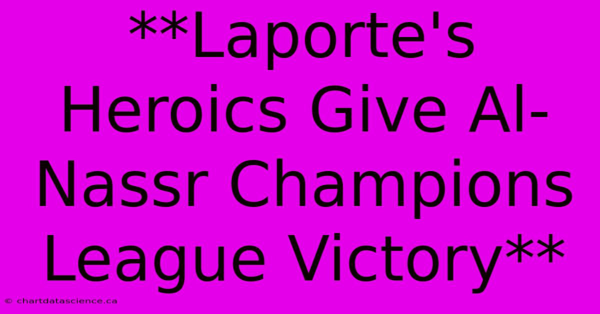 **Laporte's Heroics Give Al-Nassr Champions League Victory**