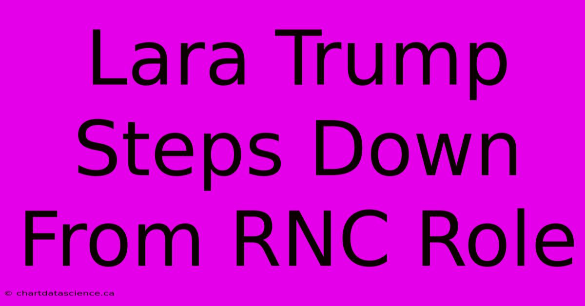 Lara Trump Steps Down From RNC Role