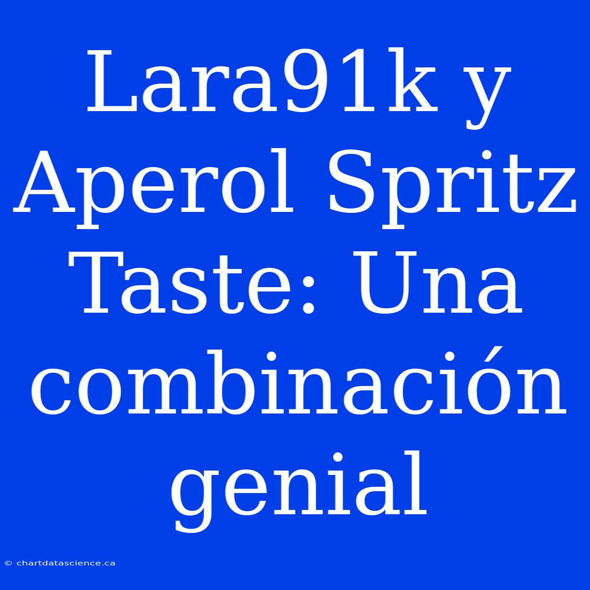 Lara91k Y Aperol Spritz Taste: Una Combinación Genial