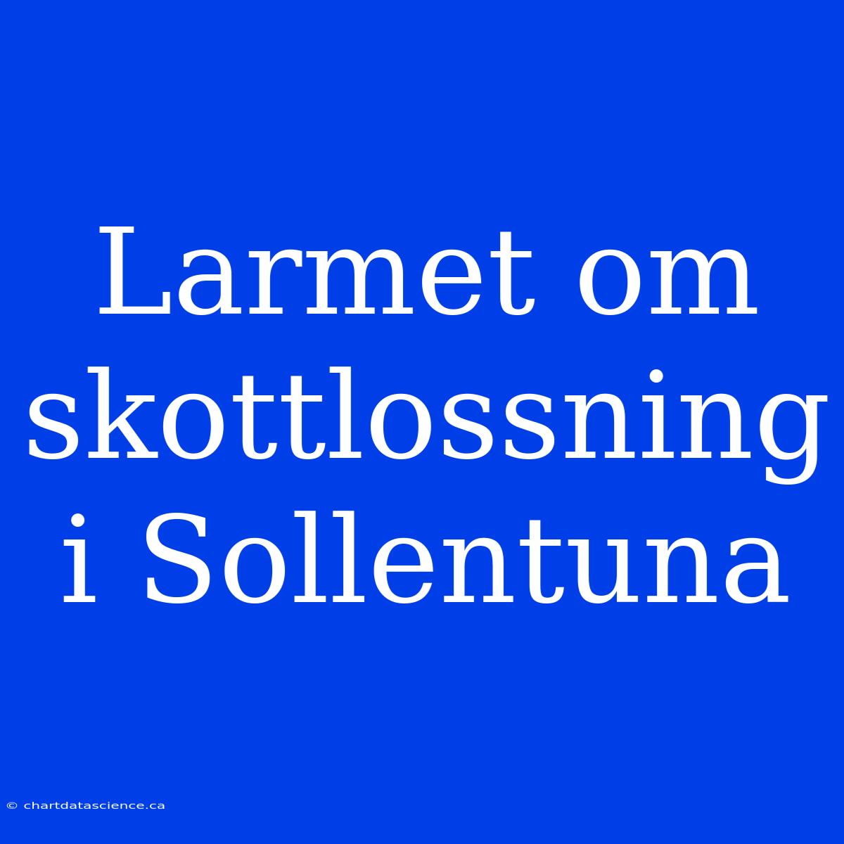 Larmet Om Skottlossning I Sollentuna