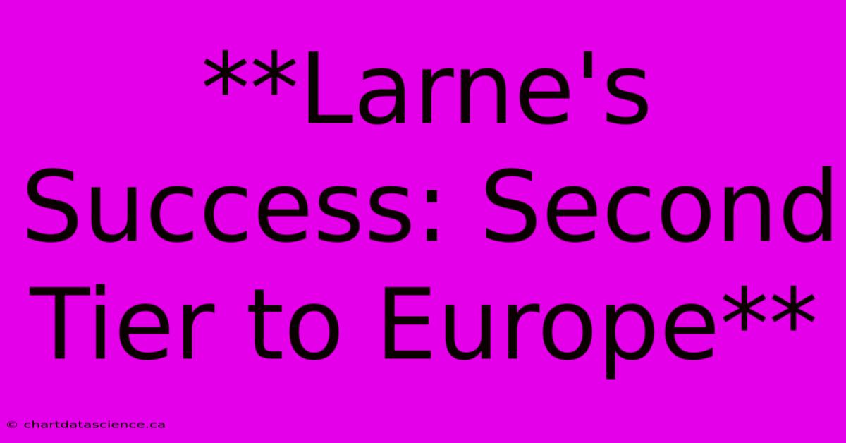 **Larne's Success: Second Tier To Europe**