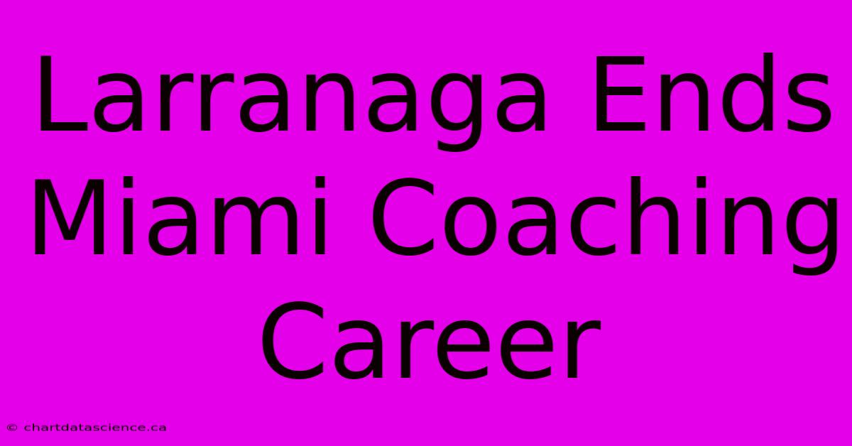 Larranaga Ends Miami Coaching Career