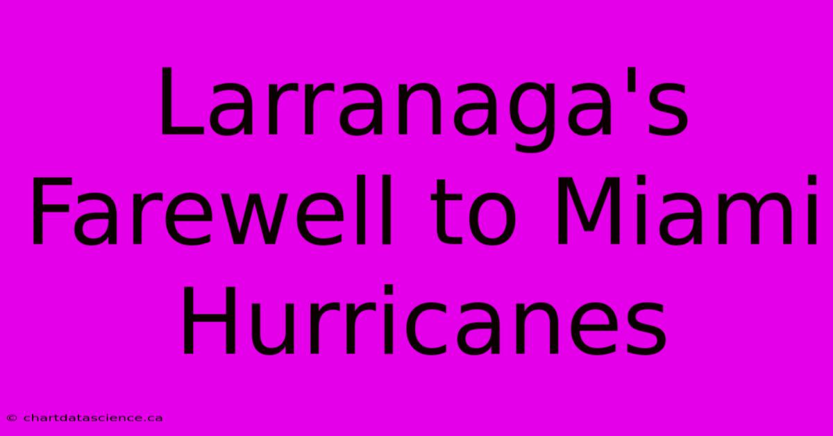 Larranaga's Farewell To Miami Hurricanes