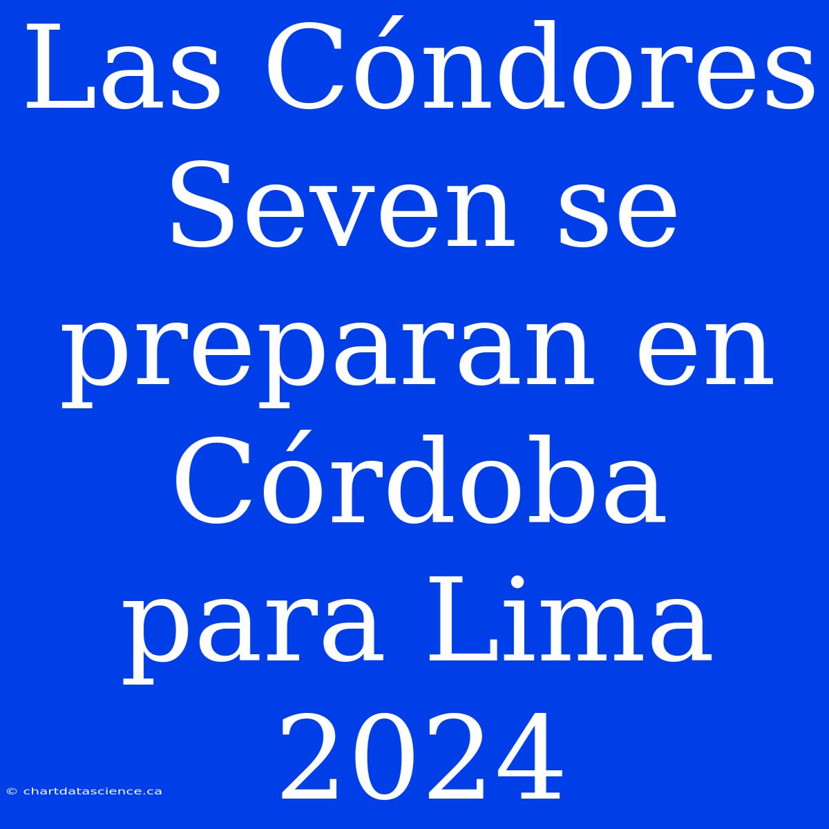 Las Cóndores Seven Se Preparan En Córdoba Para Lima 2024