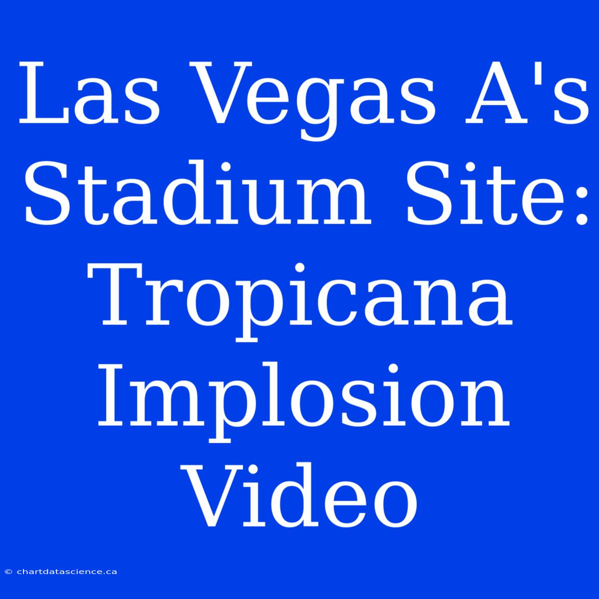 Las Vegas A's Stadium Site: Tropicana Implosion Video