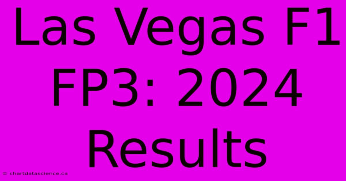 Las Vegas F1 FP3: 2024 Results