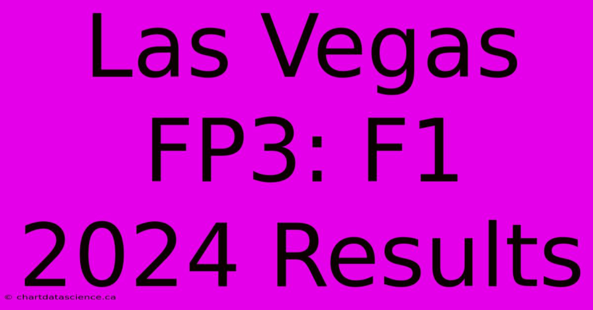 Las Vegas FP3: F1 2024 Results