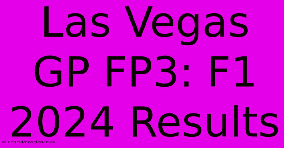 Las Vegas GP FP3: F1 2024 Results