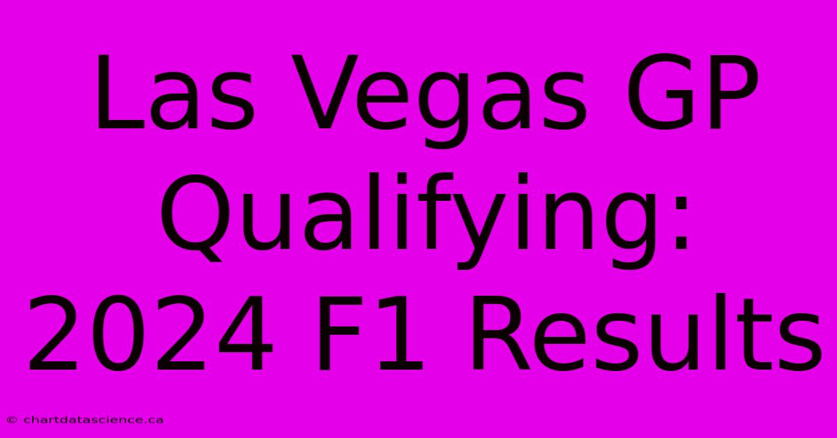 Las Vegas GP Qualifying: 2024 F1 Results