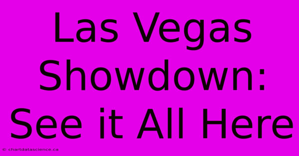 Las Vegas Showdown: See It All Here