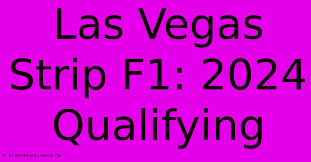 Las Vegas Strip F1: 2024 Qualifying