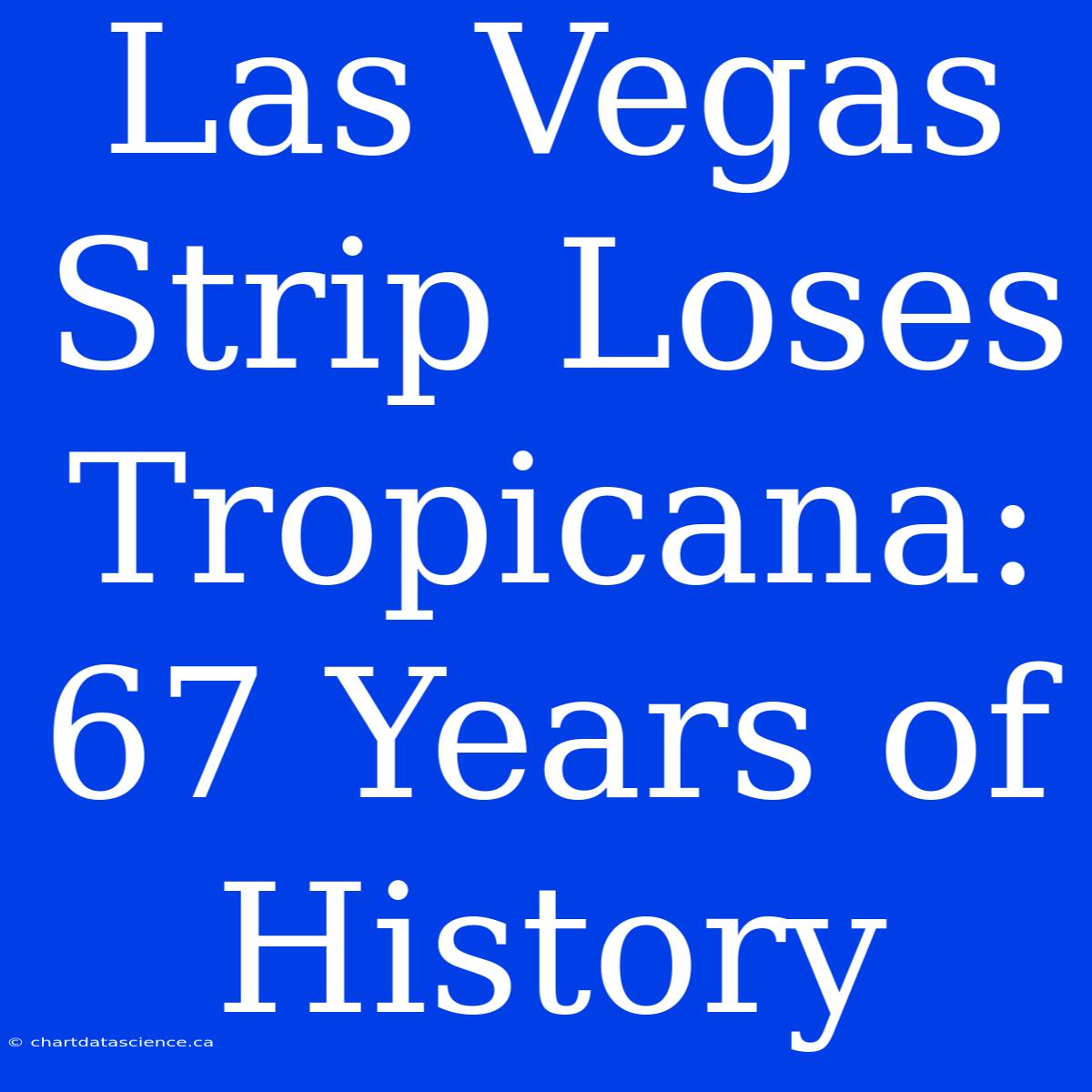 Las Vegas Strip Loses Tropicana: 67 Years Of History