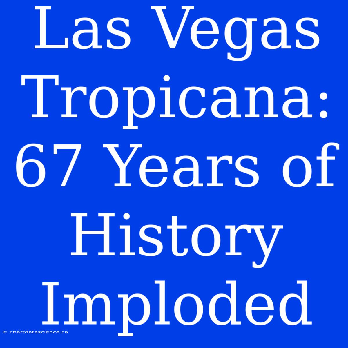 Las Vegas Tropicana: 67 Years Of History Imploded