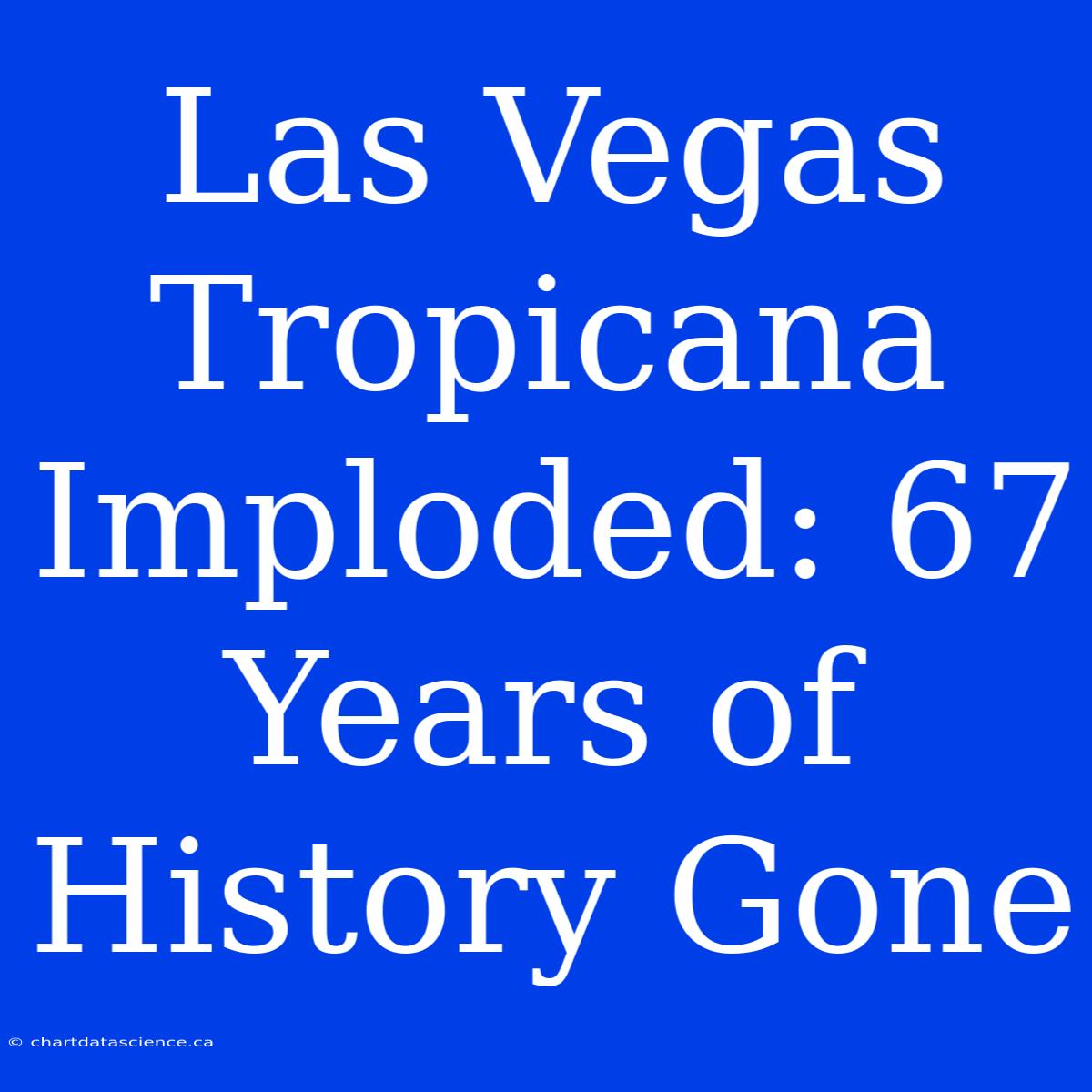 Las Vegas Tropicana Imploded: 67 Years Of History Gone