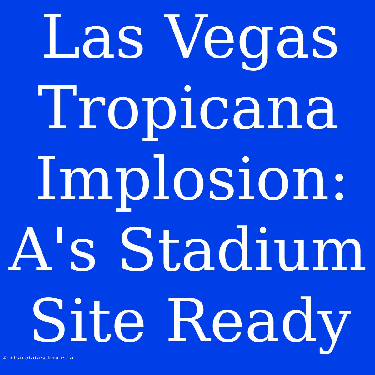 Las Vegas Tropicana Implosion: A's Stadium Site Ready