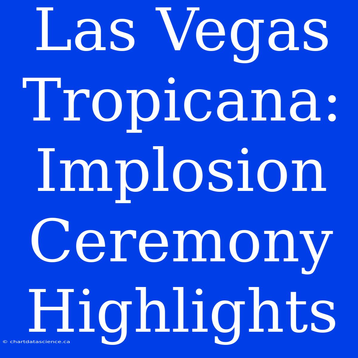 Las Vegas Tropicana: Implosion Ceremony Highlights