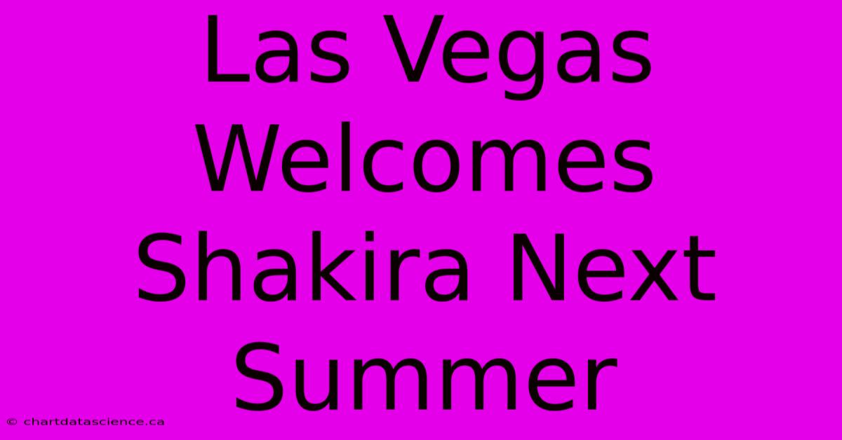 Las Vegas Welcomes Shakira Next Summer 