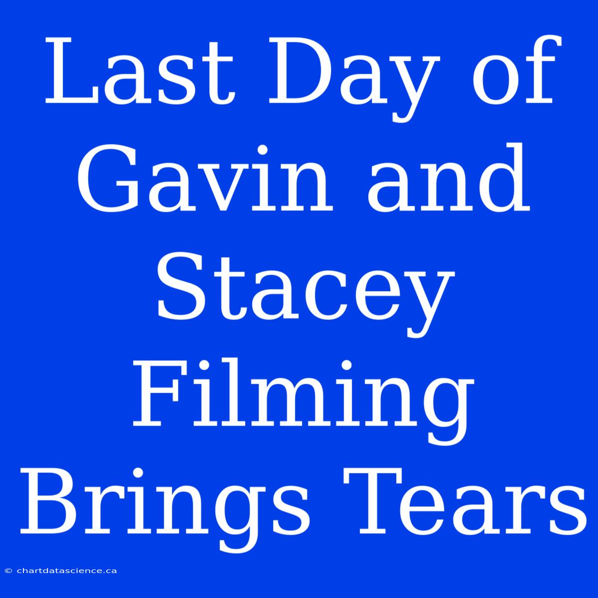 Last Day Of Gavin And Stacey Filming Brings Tears