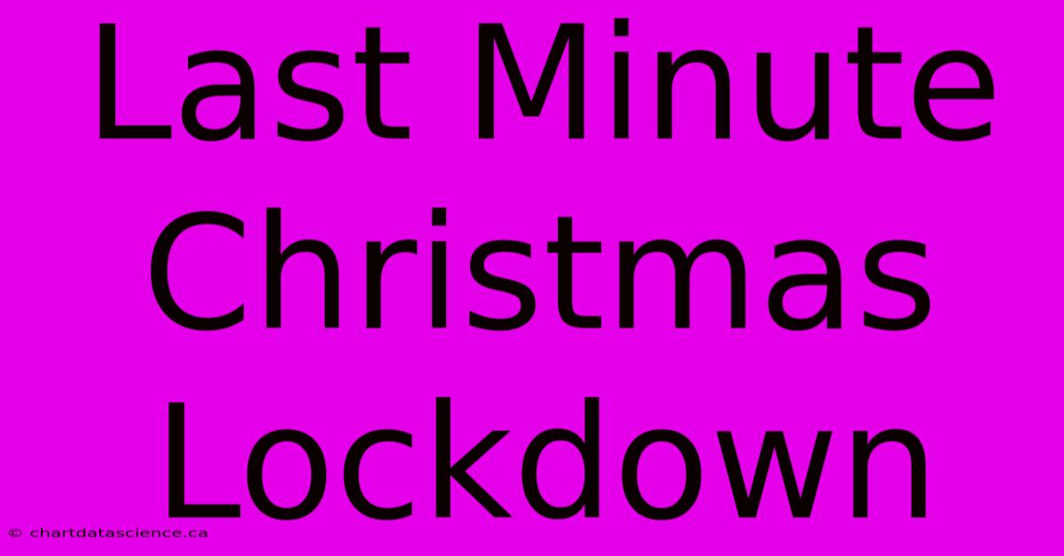 Last Minute Christmas Lockdown