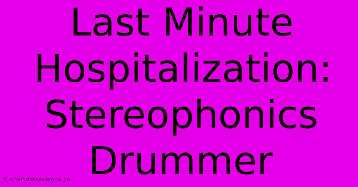 Last Minute Hospitalization: Stereophonics Drummer