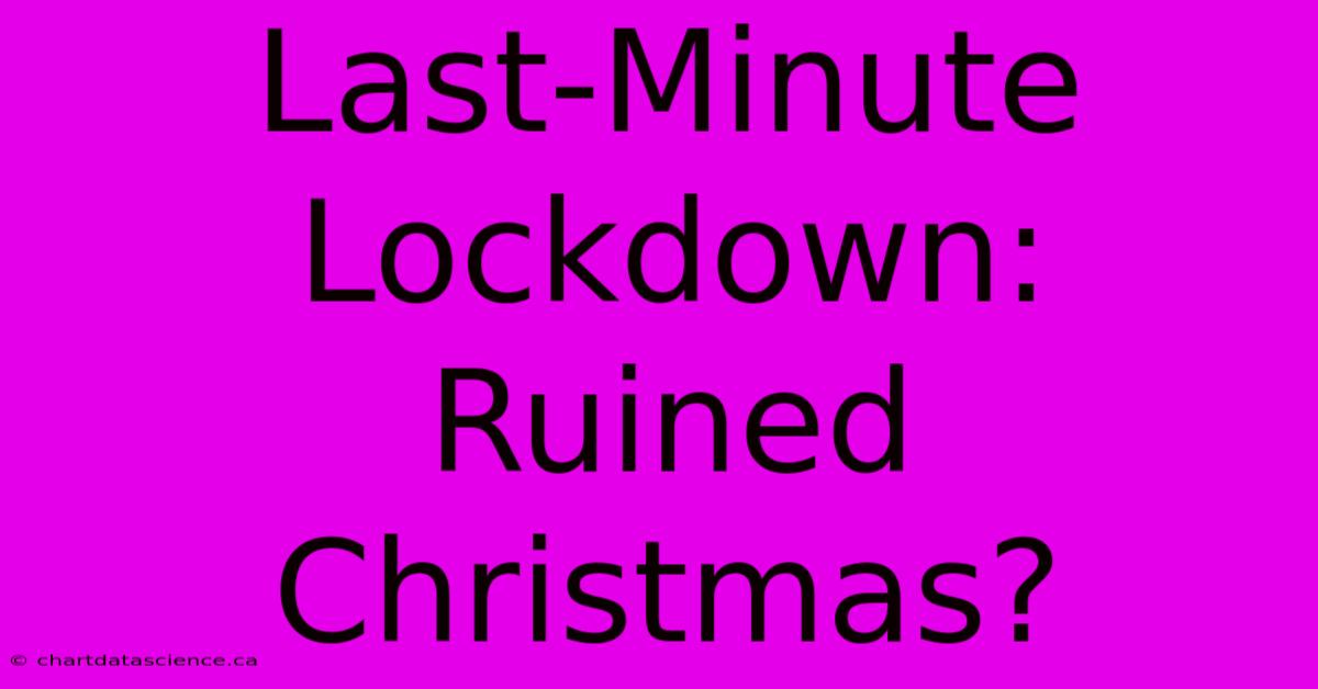 Last-Minute Lockdown: Ruined Christmas?